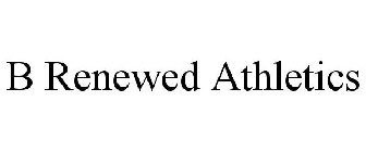 B RENEWED ATHLETICS