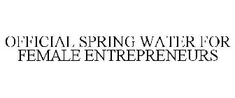 OFFICIAL SPRING WATER FOR FEMALE ENTREPRENEURS