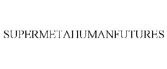 SUPERMETAHUMANFUTURES