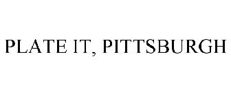 PLATE IT, PITTSBURGH