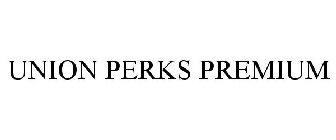 UNION PERKS PREMIUM
