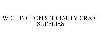 WELLINGTON SPECIALTY CRAFT SUPPLIES