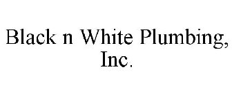 BLACK N WHITE PLUMBING INC.