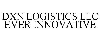 DXN LOGISTICS LLC EVER INNOVATIVE