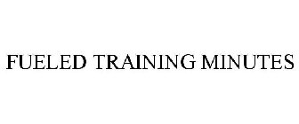 FUELED TRAINING MINUTES