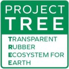 PROJECT TREE TRANSPARENT RUBBER ECOSYSTEM FOR EARTHM FOR EARTH