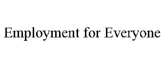 EMPLOYMENT FOR EVERYONE