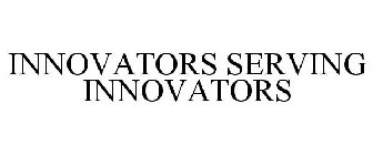INNOVATORS SERVING INNOVATORS