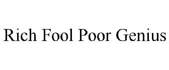 RICH FOOL POOR GENIUS