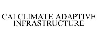 CAI CLIMATE ADAPTIVE INFRASTRUCTURE