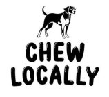 CHEW LOCALLY
