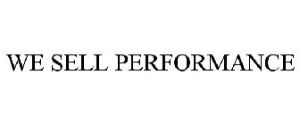 WE SELL PERFORMANCE