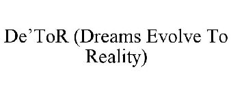 DE'TOR (DREAMS EVOLVE TO REALITY)