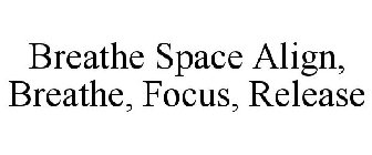 BREATHESPACE ALIGN BREATHE FOCUS RELEASE