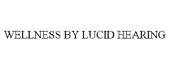 WELLNESS BY LUCID HEARING