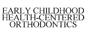 EARLY CHILDHOOD HEALTH-CENTERED ORTHODONTICS