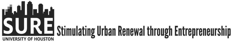 SURE UNIVERSITY OF HOUSTON STIMULATING URBAN RENEWAL THROUGH ENTREPRENEURSHIP