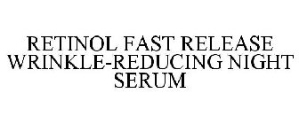 RETINOL FAST RELEASE WRINKLE-REDUCING NIGHT SERUM