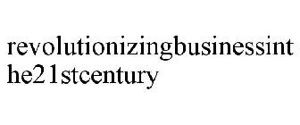 REVOLUTIONIZINGBUSINESSINTHE21STCENTURY