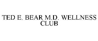 TED E. BEAR M.D. WELLNESS CLUB