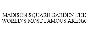 MADISON SQUARE GARDEN THE WORLD'S MOST FAMOUS ARENA