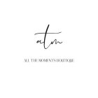 ATM, ALL THE MOMENTS BOUTIQUE