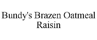 BUNDY'S BRAZEN OATMEAL RAISIN