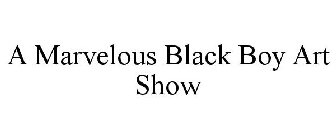 A MARVELOUS BLACK BOY ART SHOW