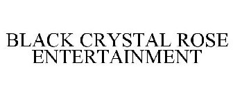 BLACK CRYSTAL ROSE ENTERTAINMENT