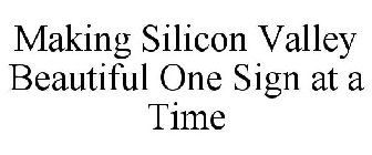 MAKING SILICON VALLEY BEAUTIFUL ONE SIGN AT A TIME