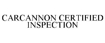 CARCANNON CERTIFIED INSPECTION