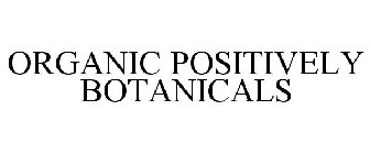 ORGANIC POSITIVELY BOTANICALS