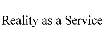 REALITY AS A SERVICE