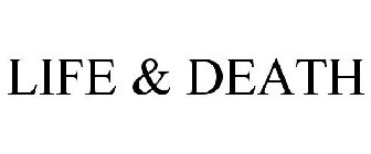 LIFE & DEATH
