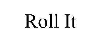 ROLL IT
