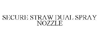 SECURE STRAW DUAL SPRAY NOZZLE