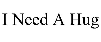 I NEED A HUG