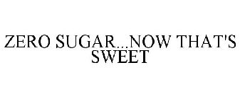 ZERO SUGAR...NOW THAT'S SWEET