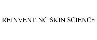 REINVENTING SKIN SCIENCE