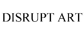 DISRUPT ART