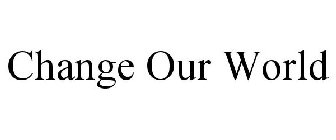 CHANGE OUR WORLD