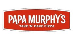 PAPA MURPHY'S TAKE 'N' BAKE PIZZA