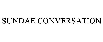 SUNDAE CONVERSATION