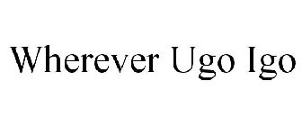 WHEREVER UGO IGO