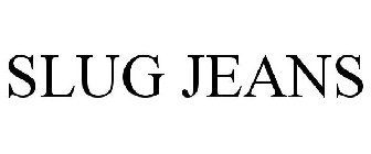 SLUG JEANS