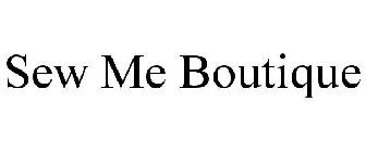 SEW ME BOUTIQUE