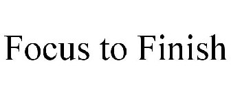 FOCUS TO FINISH