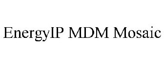 ENERGYIP MDM MOSAIC