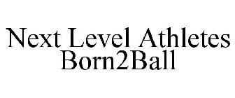 NEXT LEVEL ATHLETES BORN2BALL