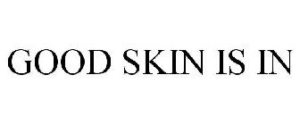 GOOD SKIN IS IN